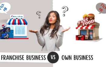 Franchise vs Starting Your Own Business: Which is Better?